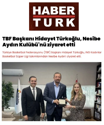 TBF Başkanı Hidayet Türkoğlu, Nesibe Aydın Kulübü’nü ziyaret etti